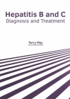 Hepatitis B and C: Diagnosis and Treatment By Terry May (Editor) Cover Image