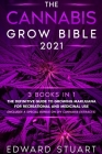 The Cannabis Grow Bible 2021: 3 books in 1: The Definitive Guide to Growing Marijuana for Recreational and Medicinal Use (Includes a special bonus o Cover Image