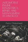 Automotive Engine Diagnostics, Repairs and Management Technology By Asoro Osasumwen Cover Image