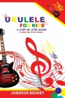 Ukulele for Kids: A Step by Step Guide to Learn How to Play Ukulele. Cover Image