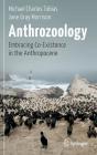 Anthrozoology: Embracing Co-Existence in the Anthropocene By Michael Charles Tobias, Jane Gray Morrison, Bill Gladstone (Volume Editor) Cover Image