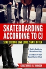Skateboarding According to 'CJ': Stay Strong. Live Long. Skate Often. Cover Image