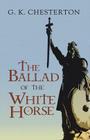 The Ballad of the White Horse By G. K. Chesterton Cover Image