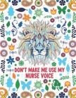 Don't Make Use My Nurse Voice: Funny Adult Coloring Book Gift For Nurses For women and Men- Fun Gag Gifts for Registered Nurses, Nurse Practitioners By Nurse Life Press Cover Image