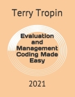 Evaluation and Management Coding Made Easy: 2021 By Terry Tropin Cover Image