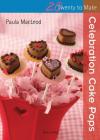 Celebration Cake Pops (Twenty to Make) By Paula MacLeod Cover Image