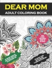 Dear Mom Adult Coloring Book: Sympathy Gifts for Loss of Mother, Memorial Gifts for Loss of Mom, Funeral and Bereavement Gifts for Grief, Loss and C By Angel Mother Publishing Cover Image