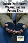 Learned Helplessness, Welfare, and the Poverty Cycle (Current Controversies) By Kristina Lyn Heitkamp (Editor) Cover Image