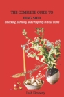 The Complete Guide to Feng Shui: Unlocking Harmony and Prosperity in Your Home Cover Image