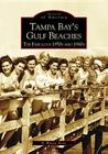 Tampa Bay's Gulf Beaches: The Fabulous 1950s and 1960s (Images of America) By R. Wayne Ayers Cover Image