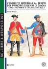 L'esercito imperiale al tempo del principe Eugenio di Savoia (1690 - 1720), parte II: la cavalleria vol. 2: The Imperial army in the age of prince Eug By Bruno Mugnai Cover Image