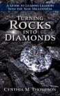 Turning Rocks into Diamonds: A Guide to Leading Leaders Into the New Millennium By Cynthia M. Thompson Cover Image