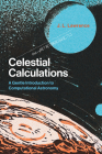 Celestial Calculations: A Gentle Introduction to Computational Astronomy By J. L. Lawrence Cover Image