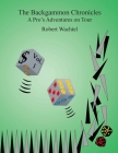 The Backgammon Chronicles: A Pro's Adventures on Tour, Volume 1 of 2 By Robert H. Wachtel Cover Image