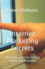 Internet Marketing Secrets: All techniques for Online Marketing revealed By James Deboro Cover Image