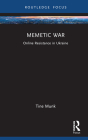 Memetic War: Online Resistance in Ukraine (Routledge Studies in Crime and Society) By Tine Munk Cover Image