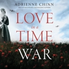 Love in a Time of War By Adrienne Chinn, Ruth Sillers (Read by) Cover Image