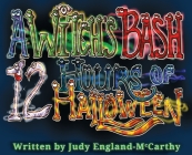 A Witch's Bash 12 Hours of Halloween By Judy England-McCarthy Cover Image