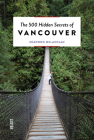 The 500 Hidden Secrets of Vancouver Cover Image