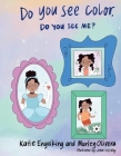Do You See Color, Do You See Me? By Katie Engelking, Marley Olivera, Jena Holliday (Illustrator) Cover Image