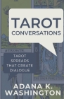 Tarot Conversations: Tarot Spreads That Create Dialogue By Adana K. Washington Cover Image