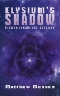 Elysium's Shadow (Elysium Chronicles #1) By Matthew Munson Cover Image