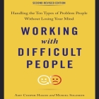 Working with Difficult People, Second Revised Edition: Handling the Ten Types of Problem People Without Losing Your Mind By Amy Cooper Hakim, Muriel Solomon, Karen Saltus (Read by) Cover Image