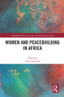 Women and Peacebuilding in Africa (Routledge Studies on Gender and Sexuality in Africa) By Anna Chitando (Editor) Cover Image