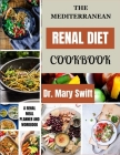 The Mediterranean Renal Diet Cookbook: Kidney Rejuvenation Through Mediterranean Cooking By Mary Swift Cover Image