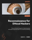 Reconnaissance for Ethical Hackers: Focus on the starting point of data breaches and explore essential steps for successful pentesting Cover Image