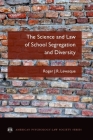 The Science and Law of School Segregation and Diversity (American Psychology-Law Society) Cover Image