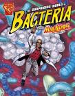 The Surprising World of Bacteria with Max Axiom, Super Scientist (Graphic Science) Cover Image