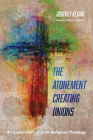 The Atonement Creating Unions By Godfrey Kesari, Marius C. Felderhof (Foreword by) Cover Image