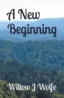 A New Beginning By Willow J. Wolfe Cover Image