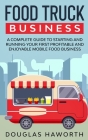 Food Truck Business: A Complete Guide to Starting and Running Your First Profitable and Enjoyable Mobile Food Business Cover Image