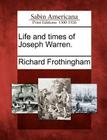 Life and Times of Joseph Warren. By Richard Frothingham Cover Image