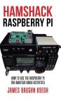 Hamshack Raspberry Pi: How to Use the Raspberry Pi for Amateur Radio Activities By James Baughn K9eoh Cover Image