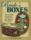 Bride's Boxes: How to Make Decorative Containers for Special Occasions By Pat Oxenford Cover Image