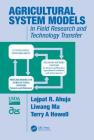 Agricultural System Models in Field Research and Technology Transfer: In Field Research and Technology Transfer By Lajpat R. Ahuja (Editor), Liwang Ma (Editor), Terry A. Howell (Editor) Cover Image