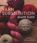 Yarn Substitution Made Easy: Matching the Right Yarn to Any Knitting Pattern Cover Image