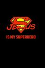 Jesus Is My Superhero: 6x9 Portable Christian Notebook with Christian Quote: Inspirational Gifts for Religious Men & Women (Christian Noteboo By Christian Life Cover Image