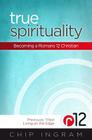 True Spirituality: Becoming a Romans 12 Christian By Chip Ingram Cover Image