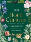 Horti Curious: A Gardener's Miscellany of Fascinating Facts & Remarkable Plants Cover Image