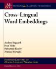 Cross-Lingual Word Embeddings (Synthesis Lectures on Human Language Technologies) By Anders Søgaard, Ivan Vulic, Sebastian Ruder Cover Image
