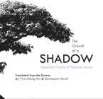 The Growth of a Shadow: Selected Poems of Taejoon Moon By Taejoon Moon, Won-Chung Kim (Translated by), Christopher Merrill (Translated by) Cover Image