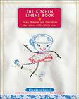 The Kitchen Linens Book: Using, Sharing, and Cherishing the Fabrics of Our Daily Lives By EllynAnne Geisel Cover Image