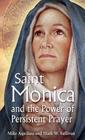 St. Monica and the Power of Persistent Prayer By Mike Aquilina, Mark S. Sullivan, Lisa M. Hendey (Foreword by) Cover Image