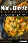 Mac and Cheese Cookbook: Easy Step by Step Recipes of Mac & Cheese By Maria Sobinina Cover Image
