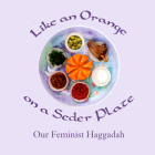 Like an Orange on a Seder Plate: Our Feminist Haggadah By Ruth Simkin Cover Image
