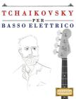 Tchaikovsky Per Basso Elettrico: 10 Pezzi Facili Per Basso Elettrico Libro Per Principianti By Easy Classical Masterworks Cover Image